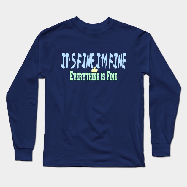 It’s Fine I’m Fine Everything is Fine Long Sleeve T-Shirt by best design